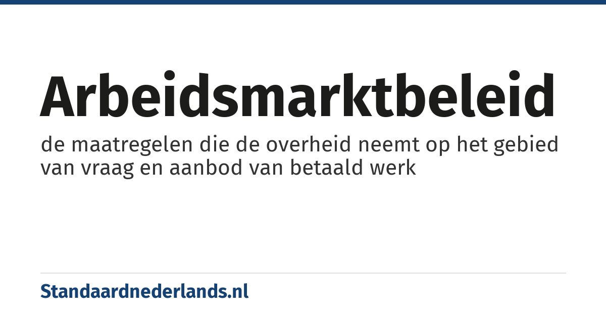arbeidsmarktbeleid: de maatregelen die de overheid neemt op het gebied van vraag en aanbod van betaald werk
