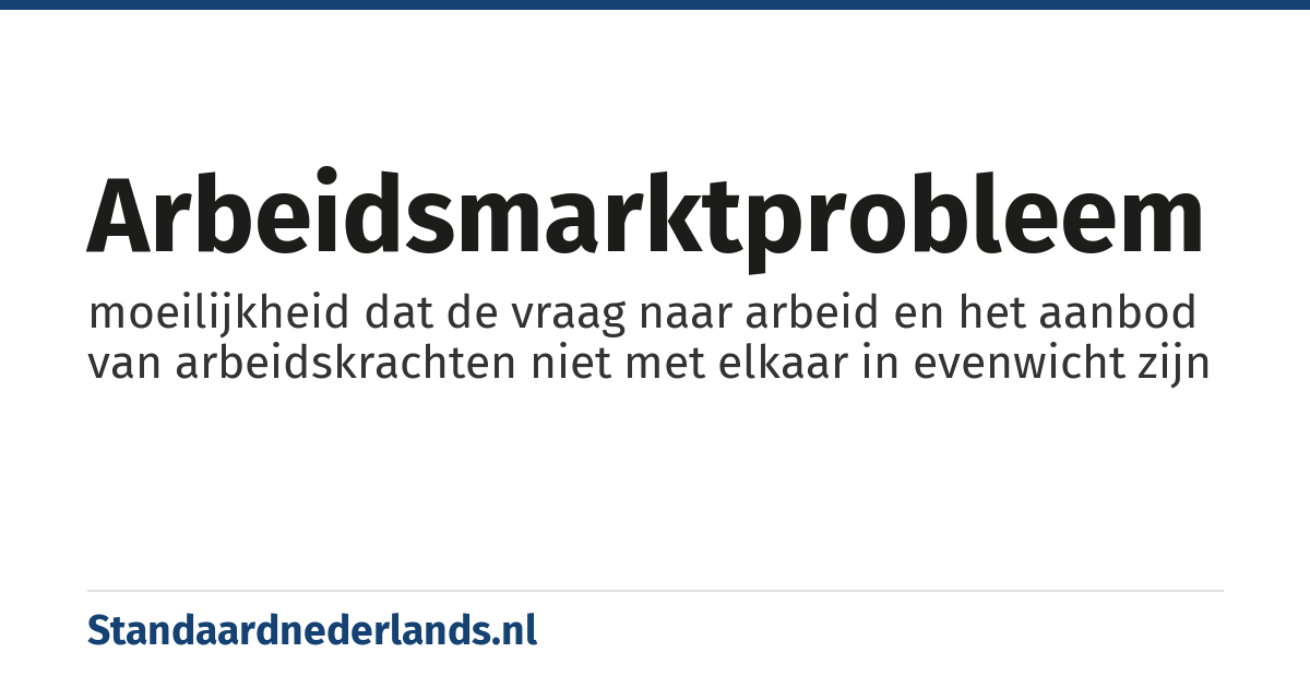 arbeidsmarktprobleem: moeilijkheid dat de vraag naar arbeid en het aanbod van arbeidskrachten niet met elkaar in evenwicht zijn