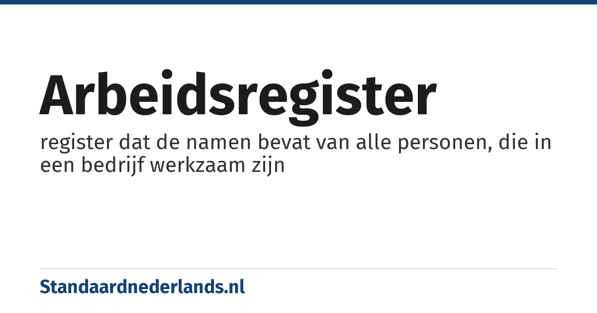arbeidsregister: register dat de namen bevat van alle personen, die in een bedrijf werkzaam zijn