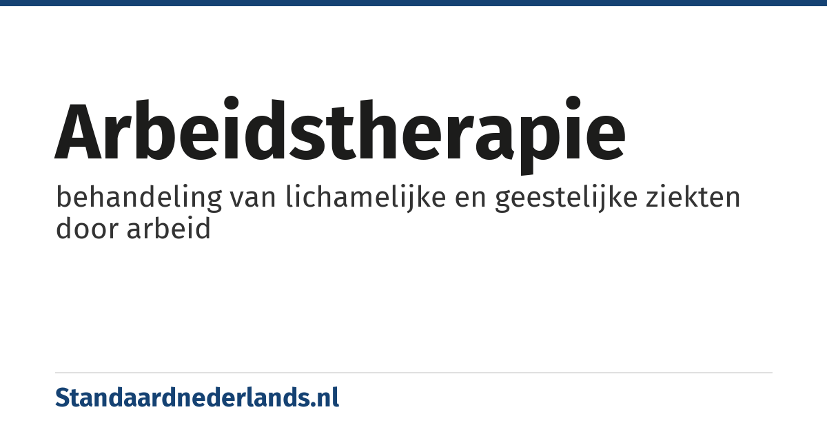 arbeidstherapie: behandeling van lichamelijke en geestelijke ziekten door arbeid