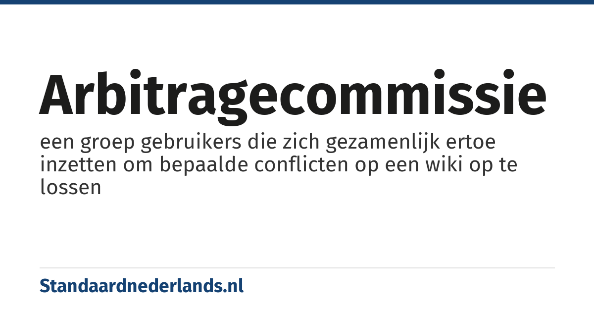 arbitragecommissie: een groep gebruikers die zich gezamenlijk ertoe inzetten om bepaalde conflicten op een wiki op te lossen