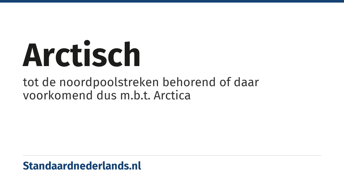 Arctisch: tot de noordpoolstreken behorend of daar voorkomend dus m.b.t. Arctica