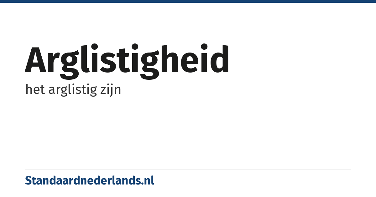 arglistigheid: het arglistig zijn