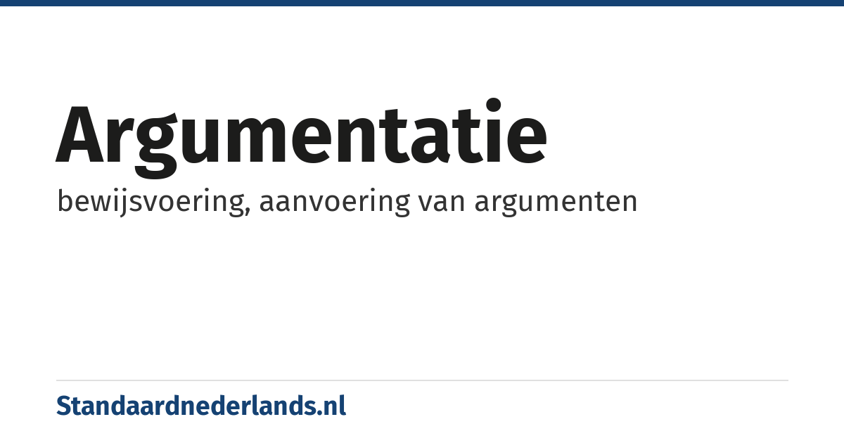 argumentatie: bewijsvoering, aanvoering van argumenten