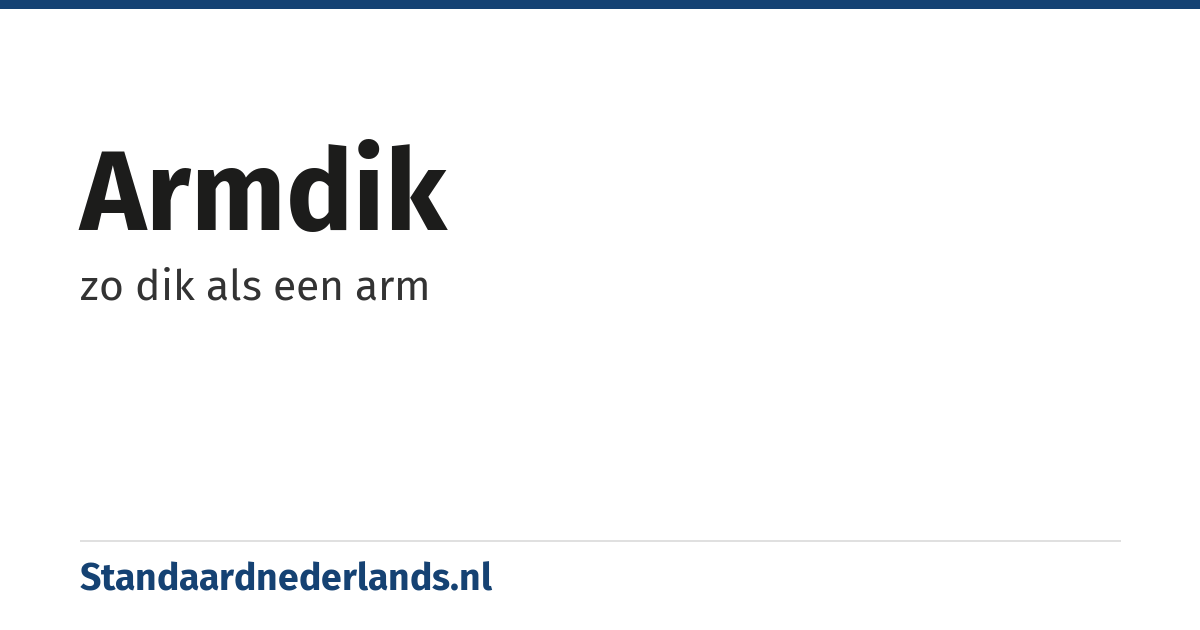 armdik: zo dik als een arm