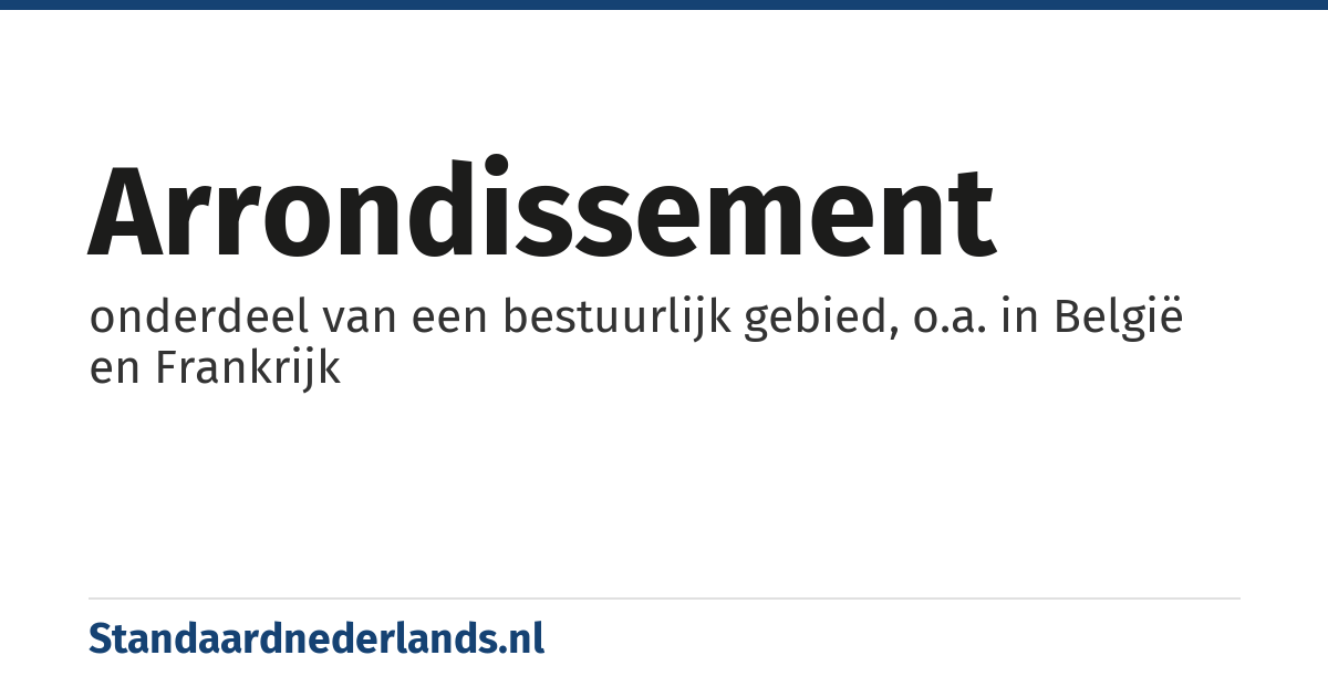 arrondissement: onderdeel van een bestuurlijk gebied, o.a. in België en Frankrijk
