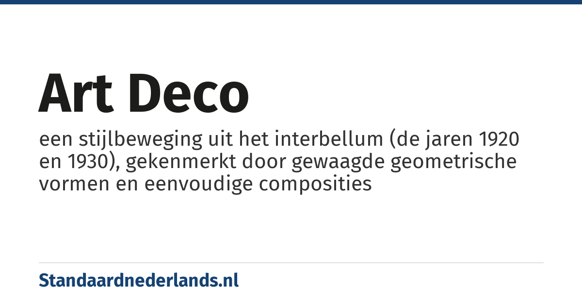 art deco: een stijlbeweging uit het interbellum (de jaren 1920 en 1930), gekenmerkt door gewaagde geometrische vormen en eenvoudige composities
