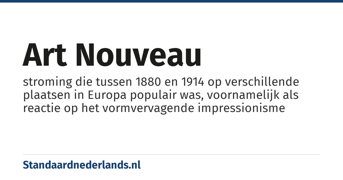 art nouveau: stroming die tussen 1880 en 1914 op verschillende plaatsen in Europa populair was, voornamelijk als reactie op het vormvervagende impressionisme