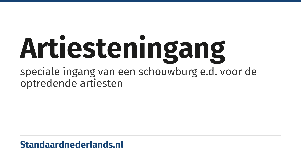 artiesteningang: speciale ingang van een schouwburg e.d. voor de optredende artiesten