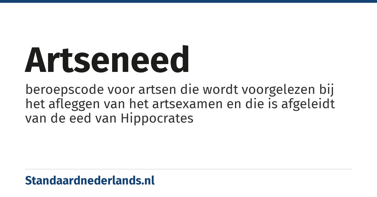 artseneed: beroepscode voor artsen die wordt voorgelezen bij het afleggen van het artsexamen en die is afgeleidt van de eed van Hippocrates