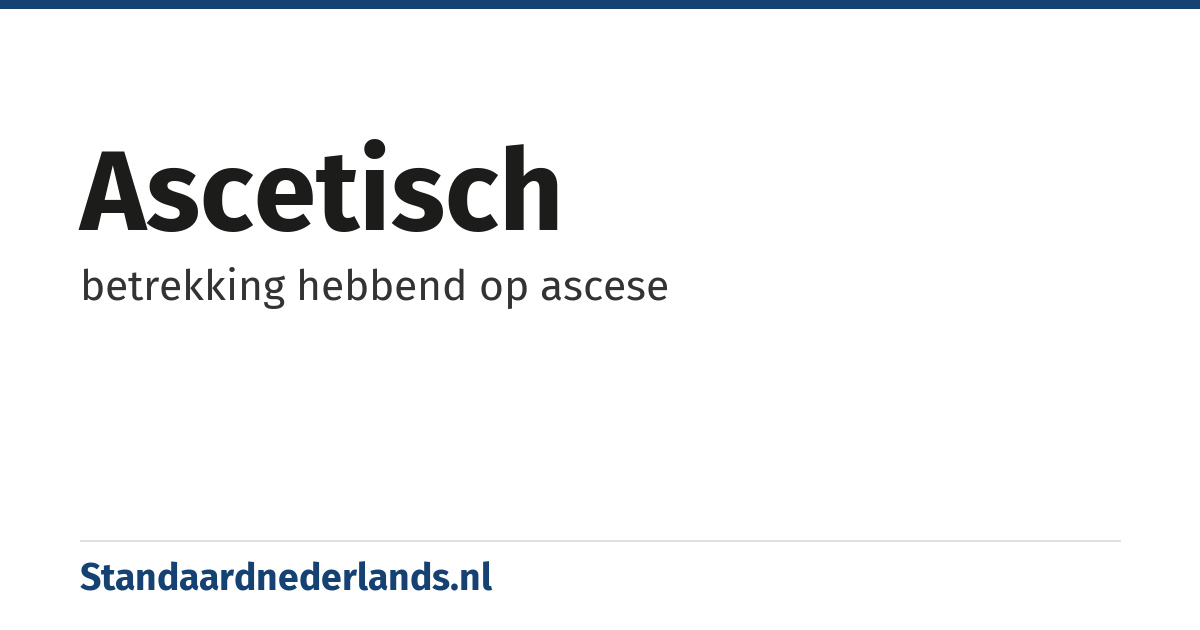 ascetisch: betrekking hebbend op ascese