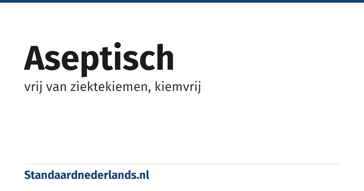 aseptisch: vrij van ziektekiemen, kiemvrij