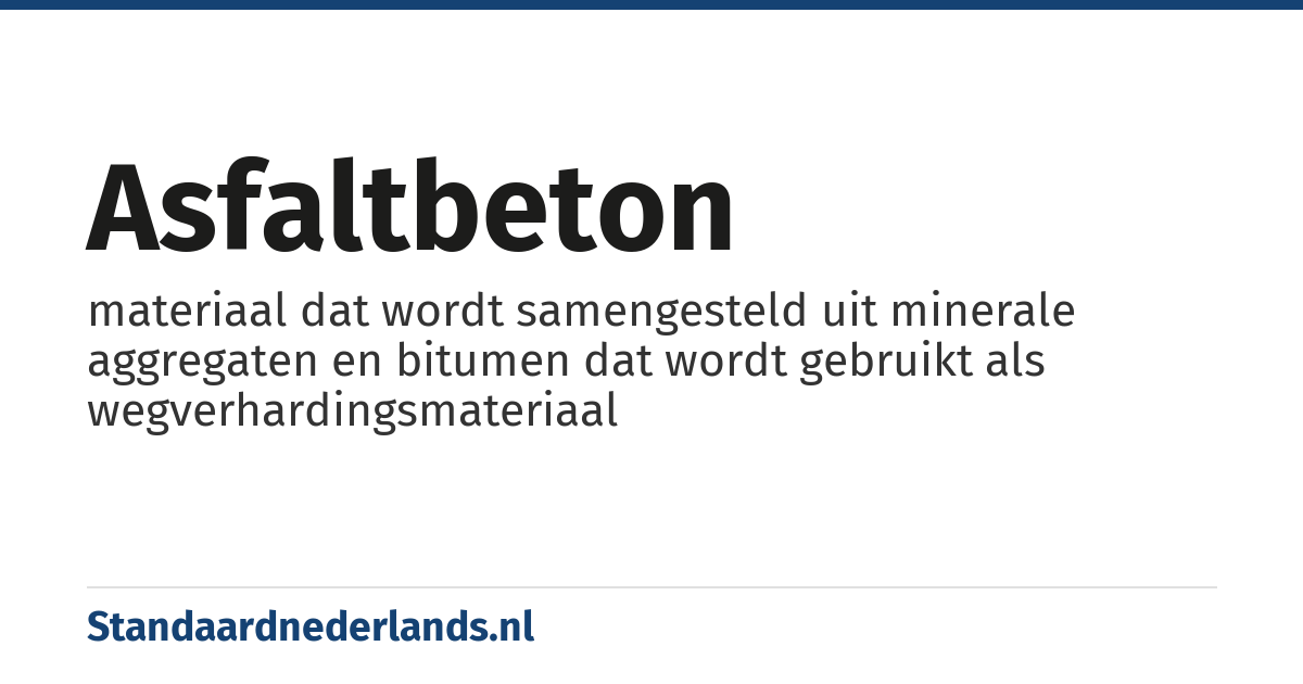 asfaltbeton: materiaal dat wordt samengesteld uit minerale aggregaten en bitumen dat wordt gebruikt als wegverhardingsmateriaal