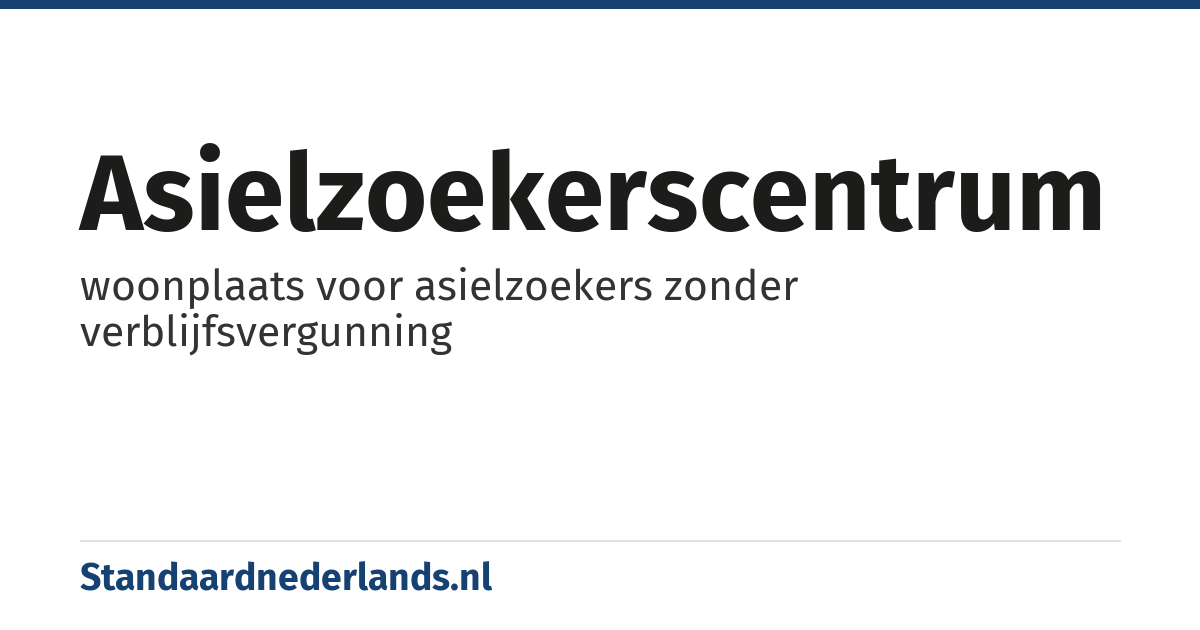 asielzoekerscentrum: woonplaats voor asielzoekers zonder verblijfsvergunning