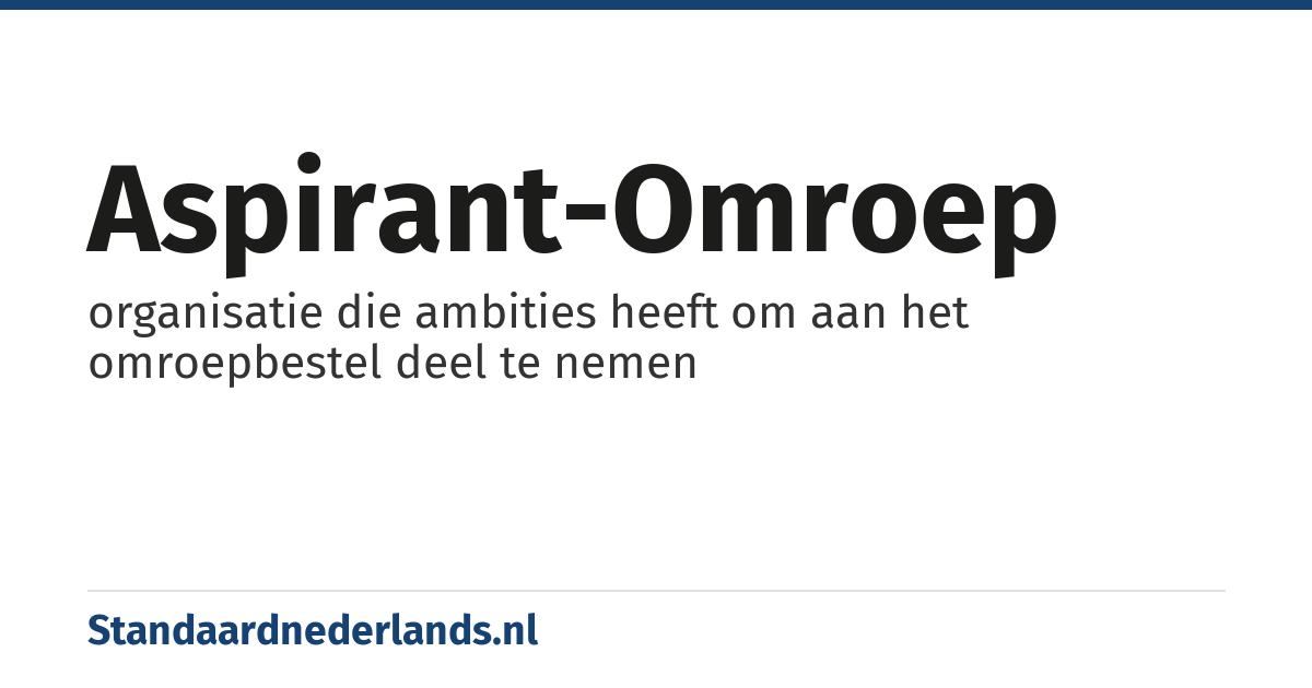 aspirant-omroep: organisatie die ambities heeft om aan het omroepbestel deel te nemen