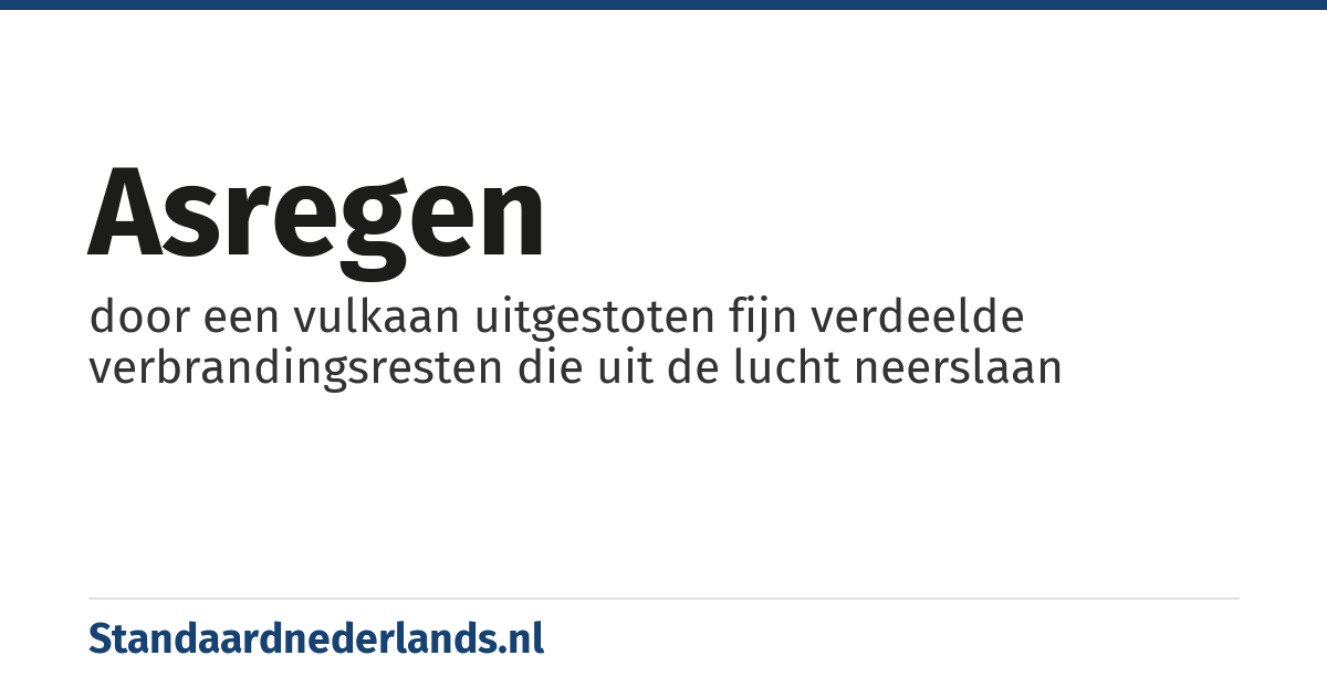 asregen: door een vulkaan uitgestoten fijn verdeelde verbrandingsresten die uit de lucht neerslaan