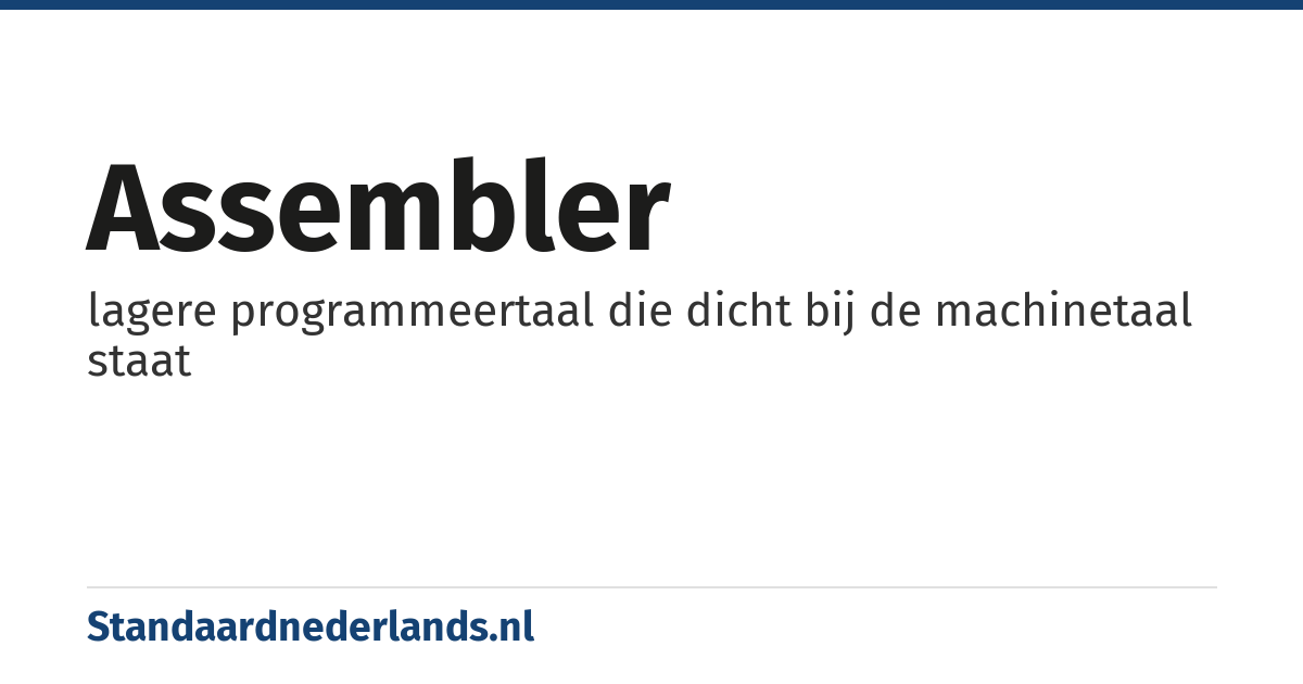 assembler: lagere programmeertaal die dicht bij de machinetaal staat
