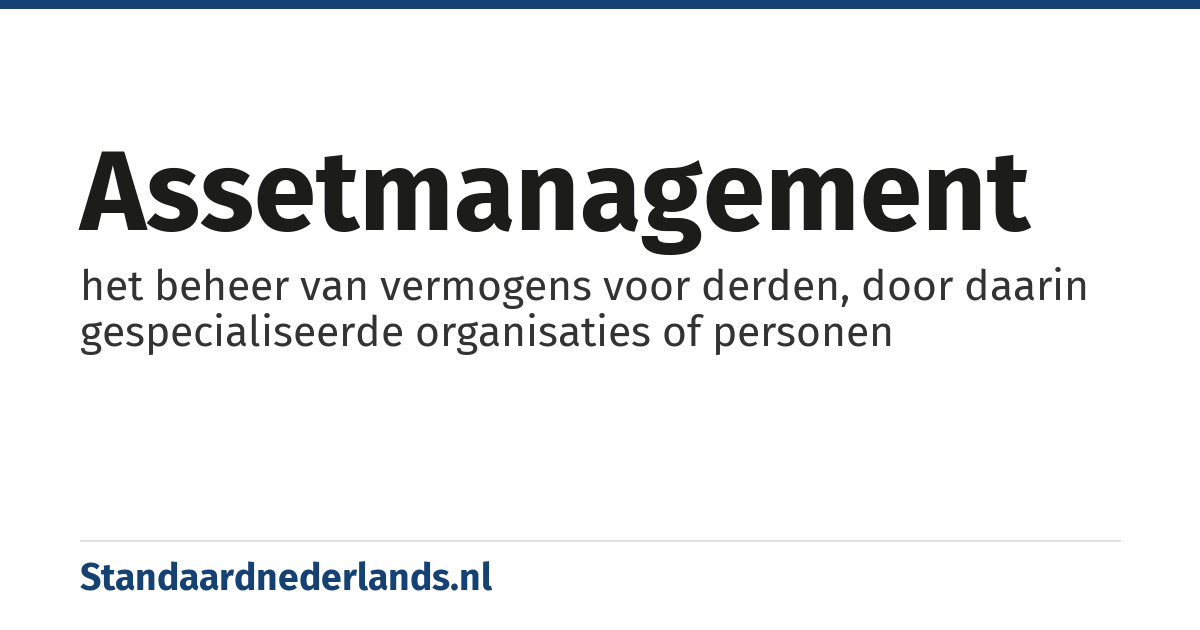 assetmanagement: het beheer van vermogens voor derden, door daarin gespecialiseerde organisaties of personen