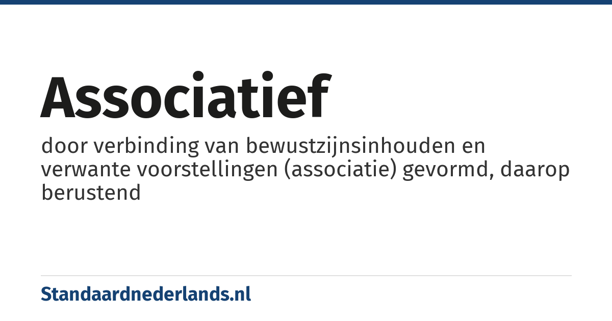 associatief: door verbinding van bewustzijnsinhouden en verwante voorstellingen (associatie) gevormd, daarop berustend
