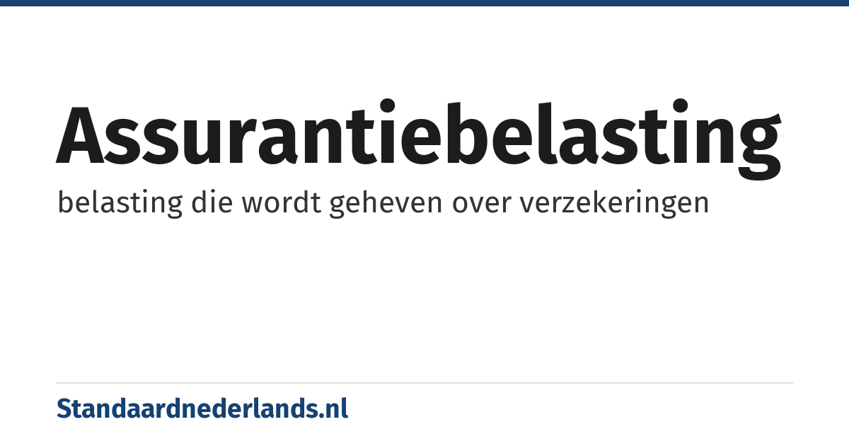 assurantiebelasting: belasting die wordt geheven over verzekeringen