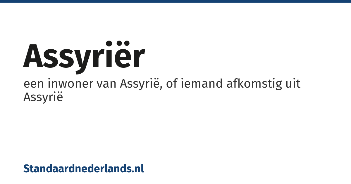 Assyriër: een inwoner van Assyrië, of iemand afkomstig uit Assyrië