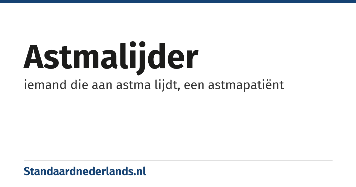astmalijder: iemand die aan astma lijdt, een astmapatiënt