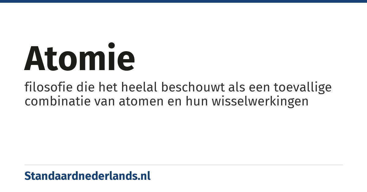 atomie: filosofie die het heelal beschouwt als een toevallige combinatie van atomen en hun wisselwerkingen