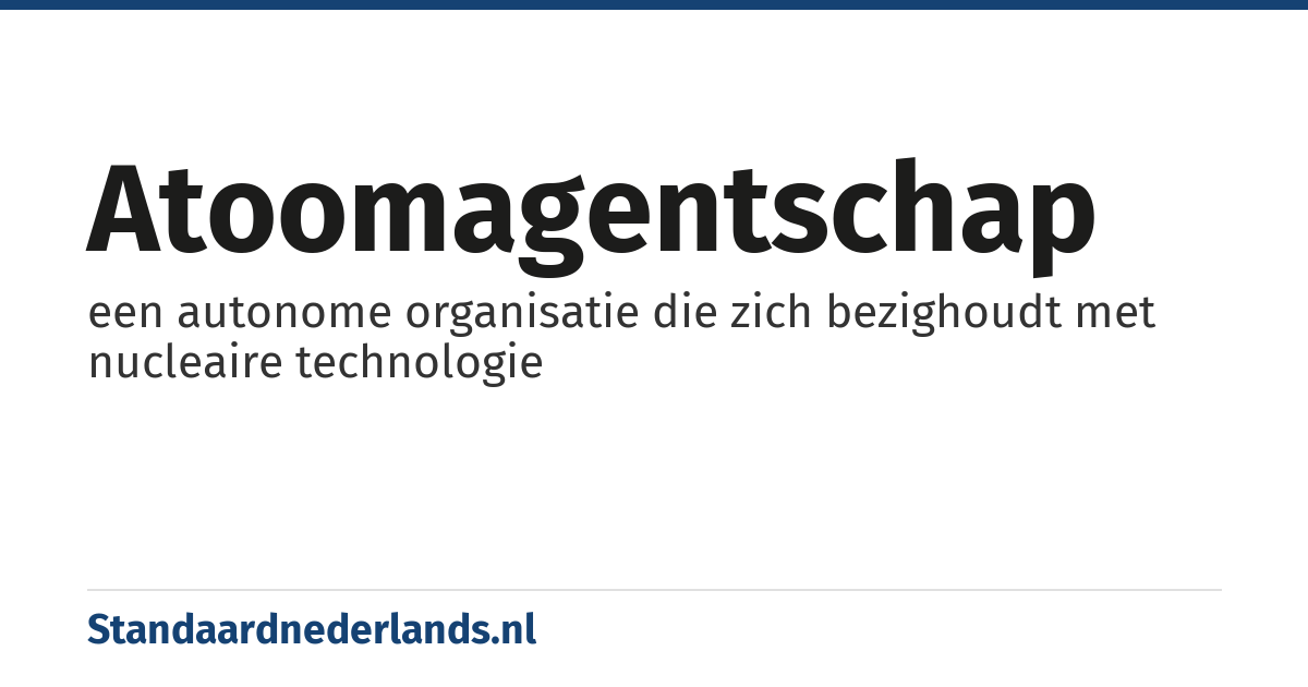 atoomagentschap: een autonome organisatie die zich bezighoudt met nucleaire technologie