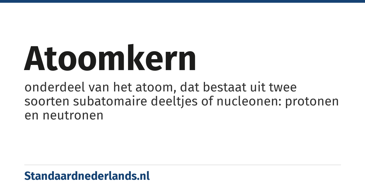 atoomkern: onderdeel van het atoom, dat bestaat uit twee soorten subatomaire deeltjes of nucleonen: protonen en neutronen