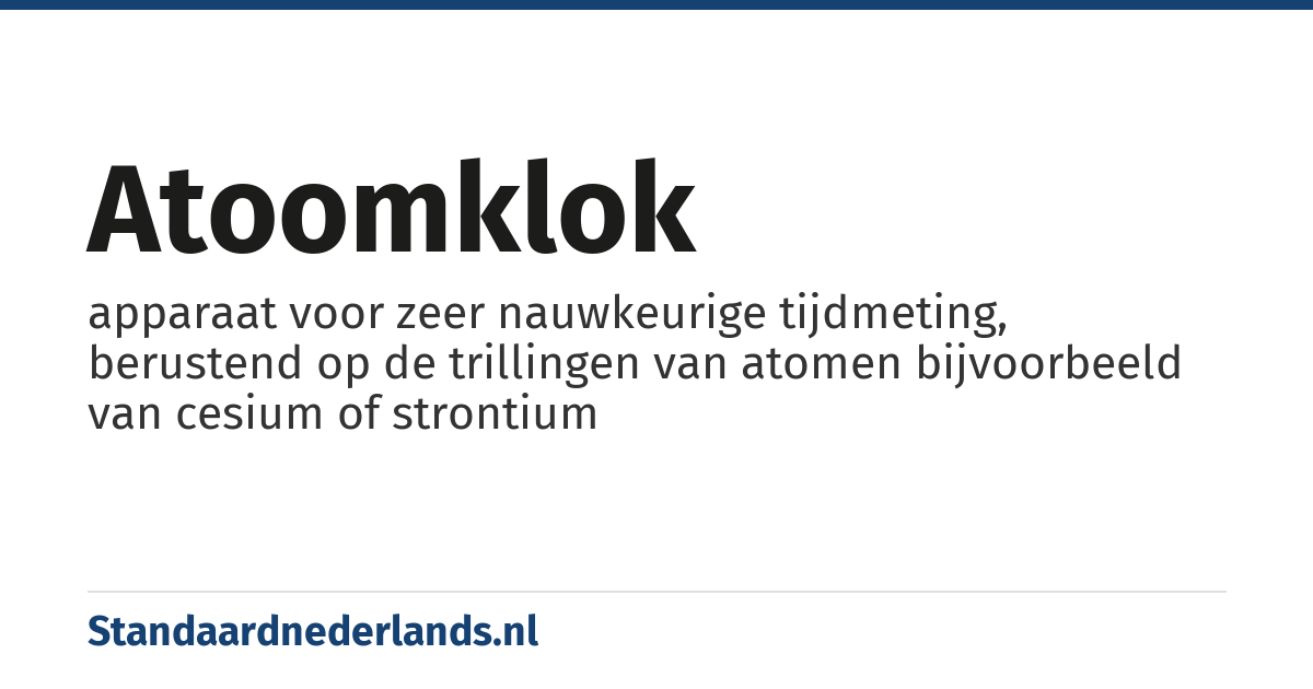 atoomklok: apparaat voor zeer nauwkeurige tijdmeting, berustend op de trillingen van atomen bijvoorbeeld van cesium of strontium