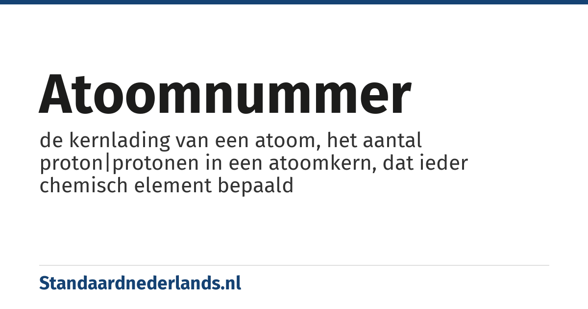 atoomnummer: de kernlading van een atoom, het aantal proton|protonen in een atoomkern, dat ieder chemisch element bepaald