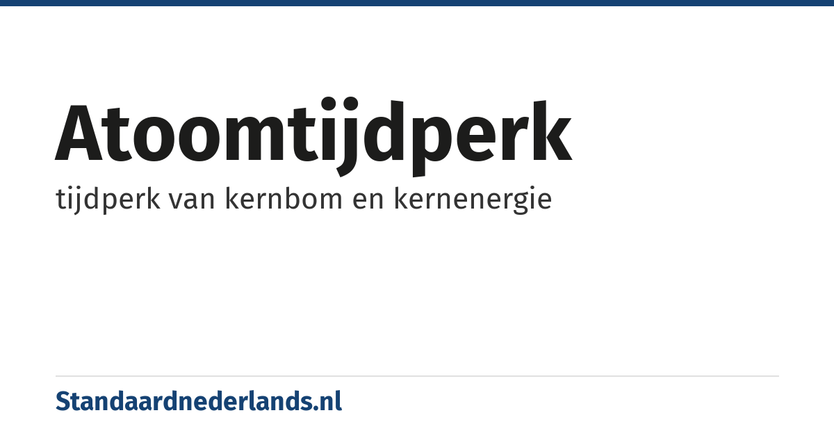 atoomtijdperk: tijdperk van kernbom en kernenergie