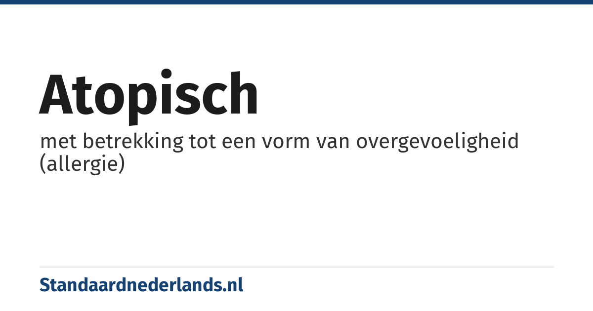 atopisch: met betrekking tot een vorm van overgevoeligheid (allergie)