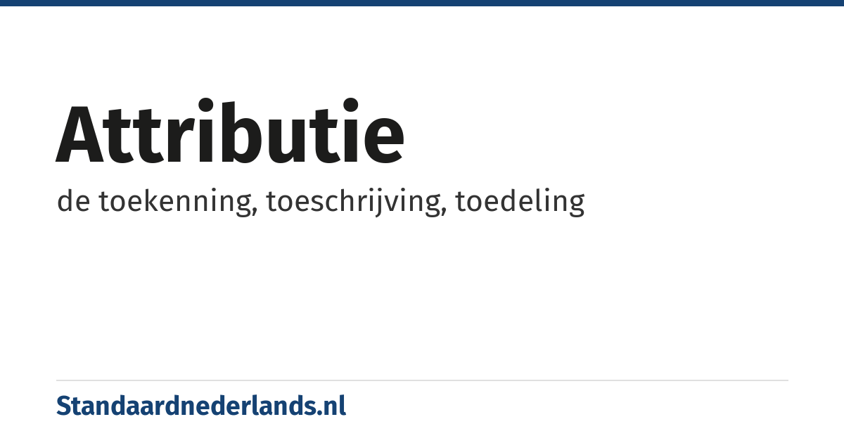 attributie: de toekenning, toeschrijving, toedeling