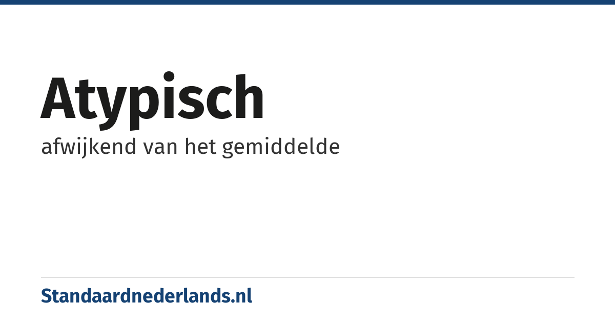 atypisch: afwijkend van het gemiddelde