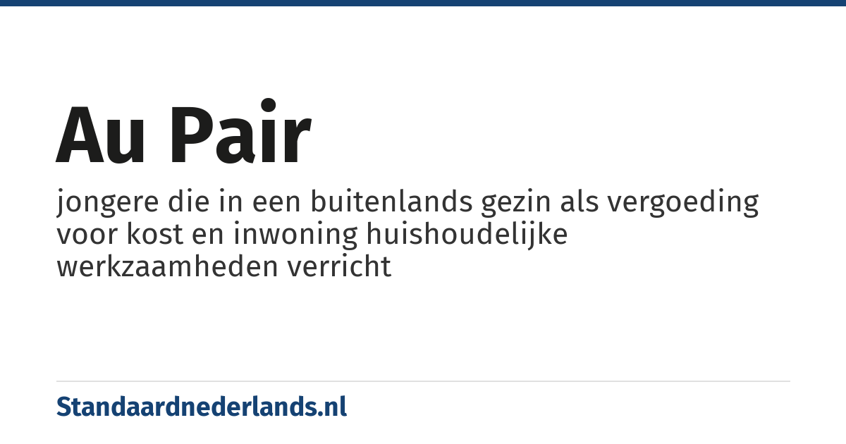 au pair: jongere die in een buitenlands gezin als vergoeding voor kost en inwoning huishoudelijke werkzaamheden verricht