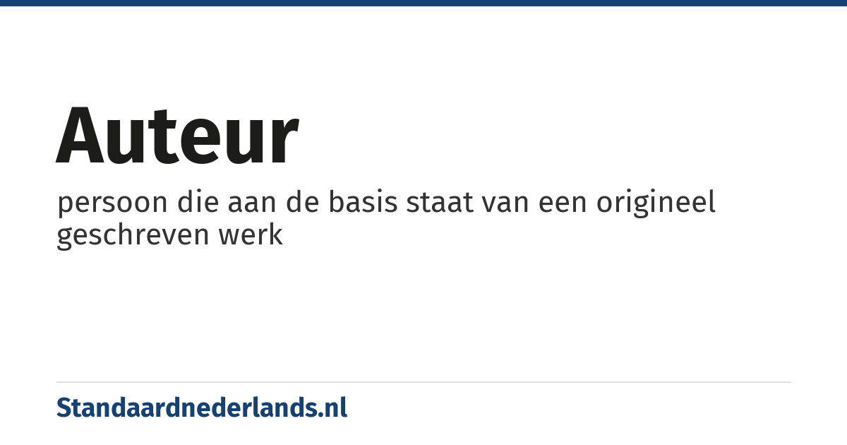 auteur: persoon die aan de basis staat van een origineel geschreven werk