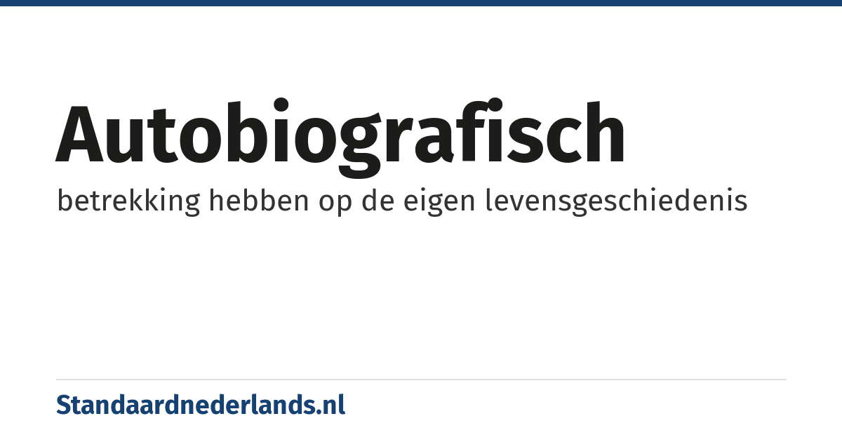 autobiografisch: betrekking hebben op de eigen levensgeschiedenis