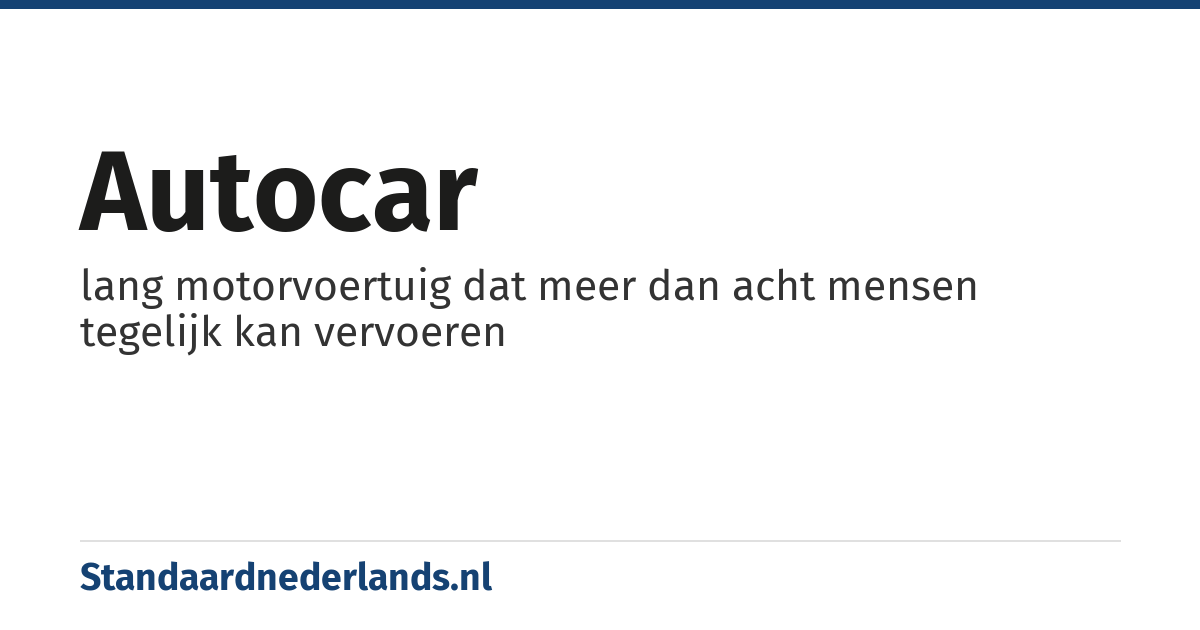 autocar: lang motorvoertuig dat meer dan acht mensen tegelijk kan vervoeren