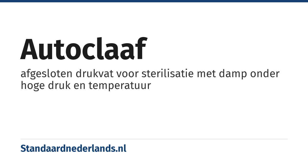 autoclaaf: afgesloten drukvat voor sterilisatie met damp onder hoge druk en temperatuur