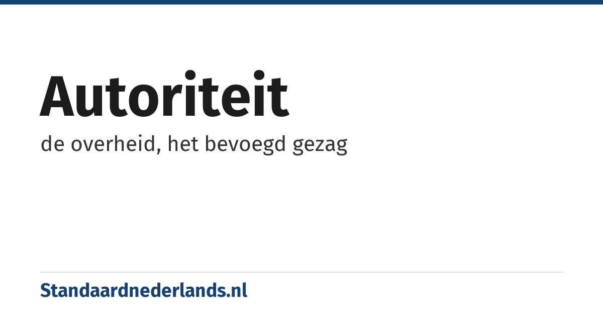 autoriteit: de overheid, het bevoegd gezag
