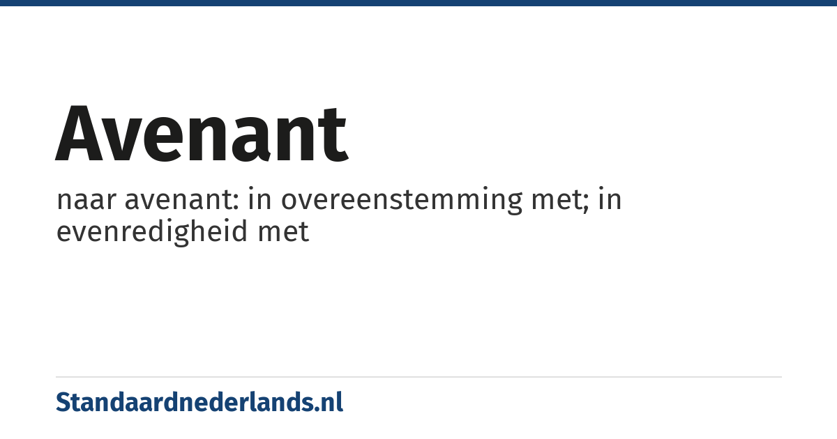 avenant: naar avenant: in overeenstemming met; in evenredigheid met