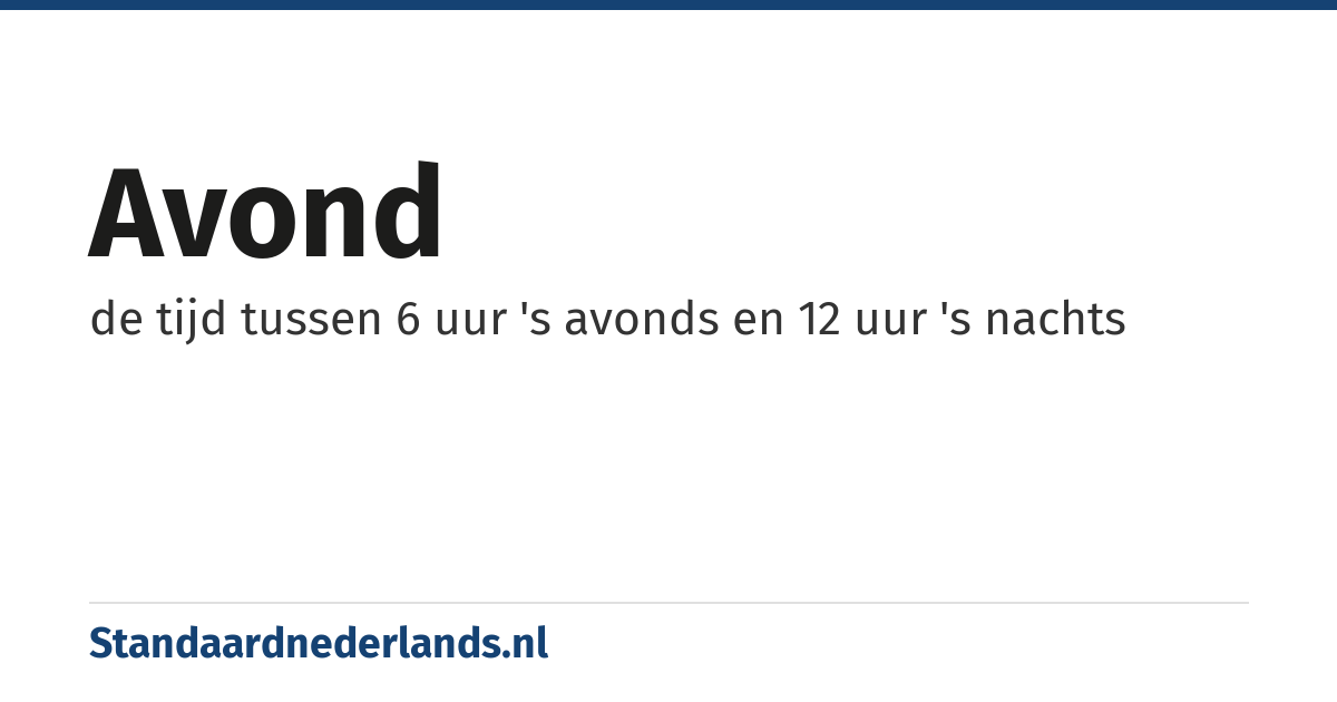avond: de tijd tussen 6 uur 's avonds en 12 uur 's nachts