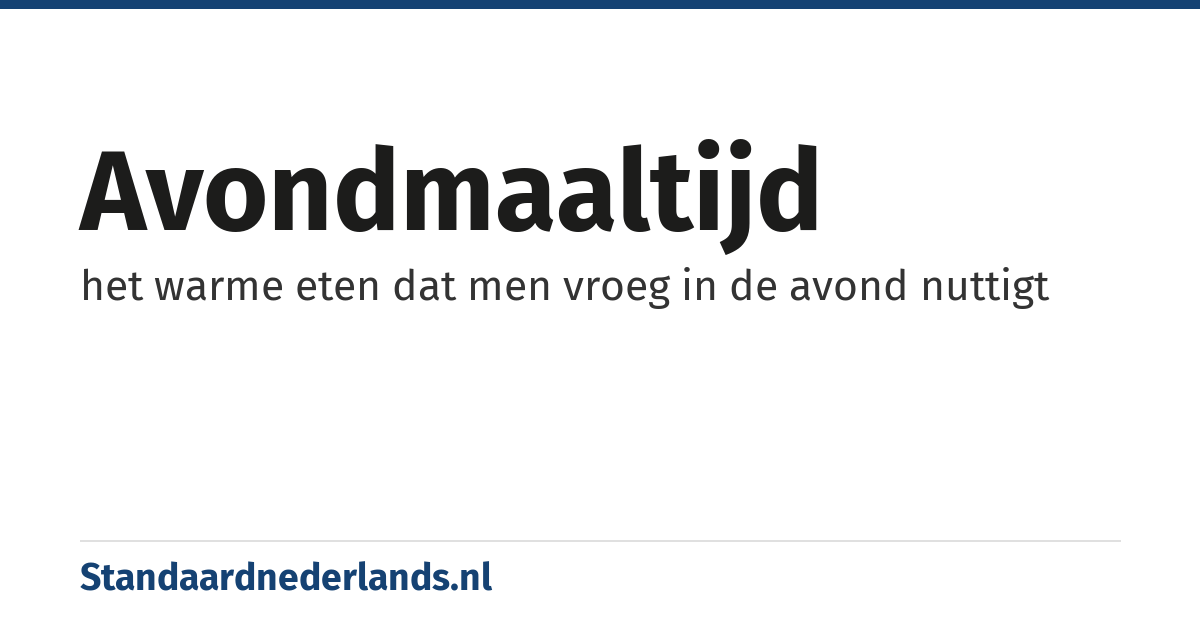 avondmaaltijd: het warme eten dat men vroeg in de avond nuttigt