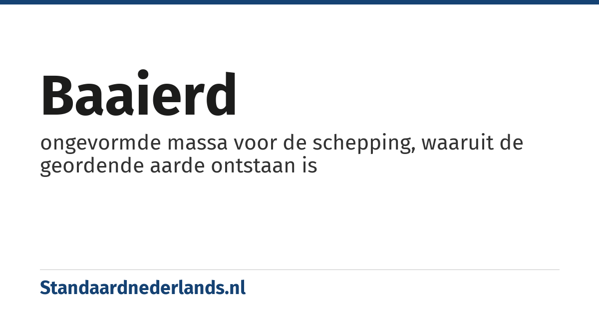 baaierd: ongevormde massa voor de schepping, waaruit de geordende aarde ontstaan is