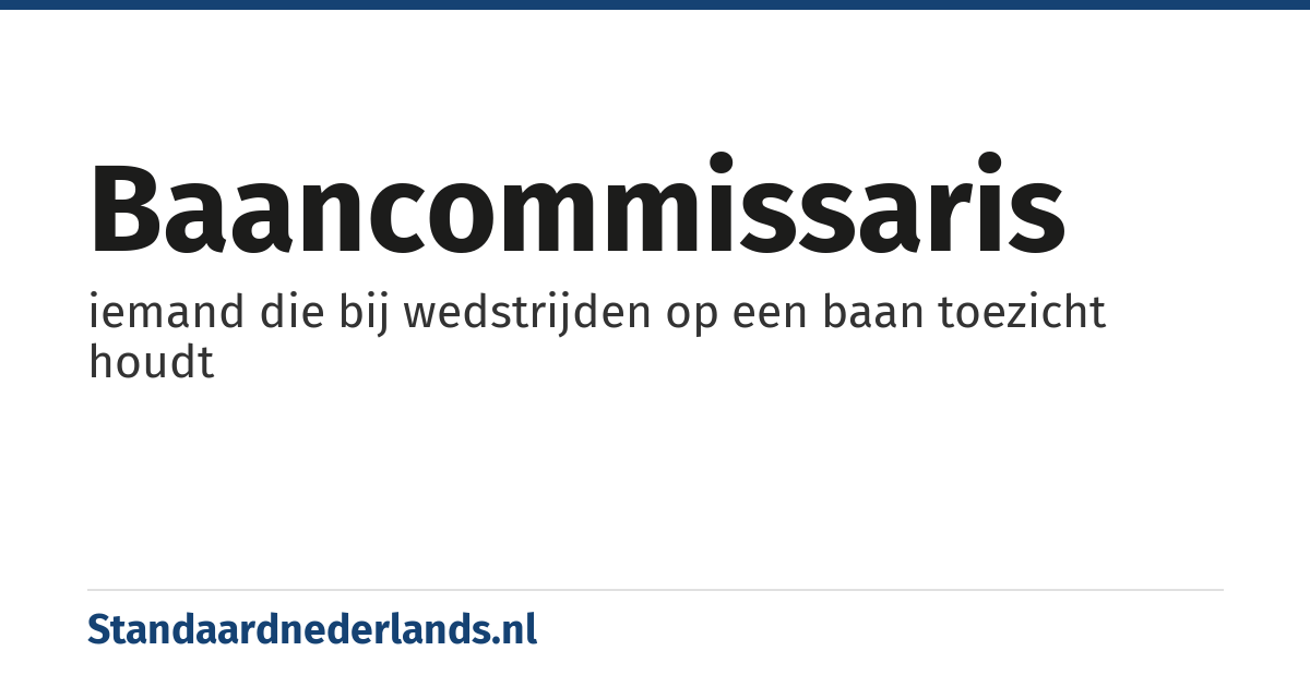 baancommissaris: iemand die bij wedstrijden op een baan toezicht houdt