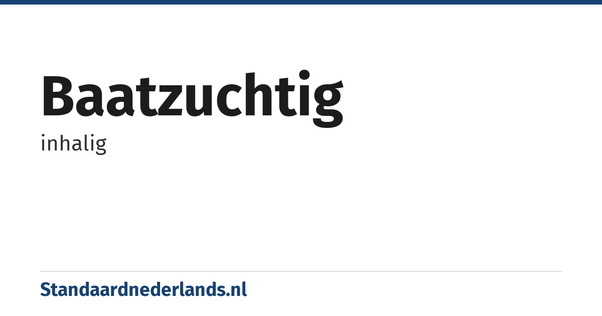baatzuchtig: inhalig
