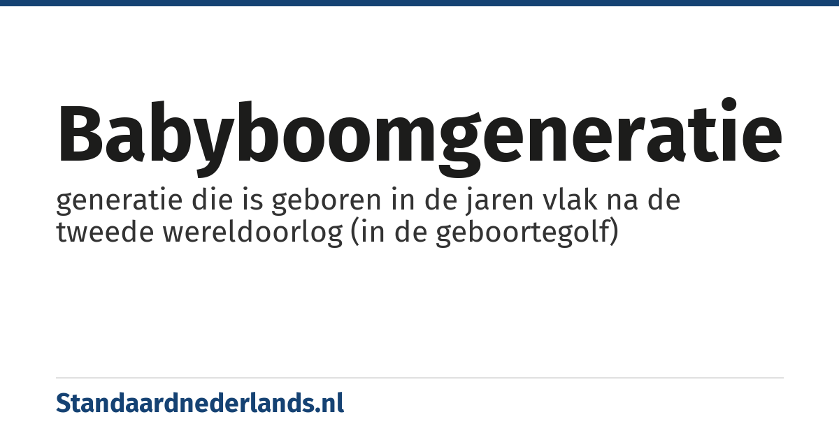 babyboomgeneratie: generatie die is geboren in de jaren vlak na de tweede wereldoorlog (in de geboortegolf)