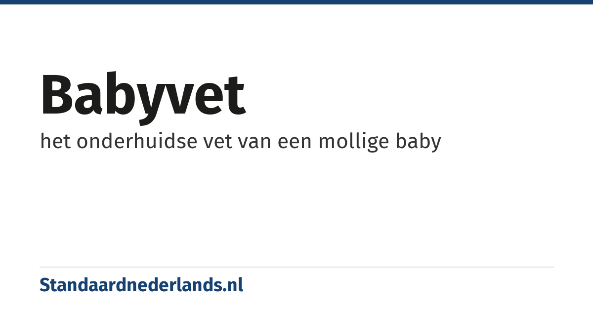 babyvet: het onderhuidse vet van een mollige baby