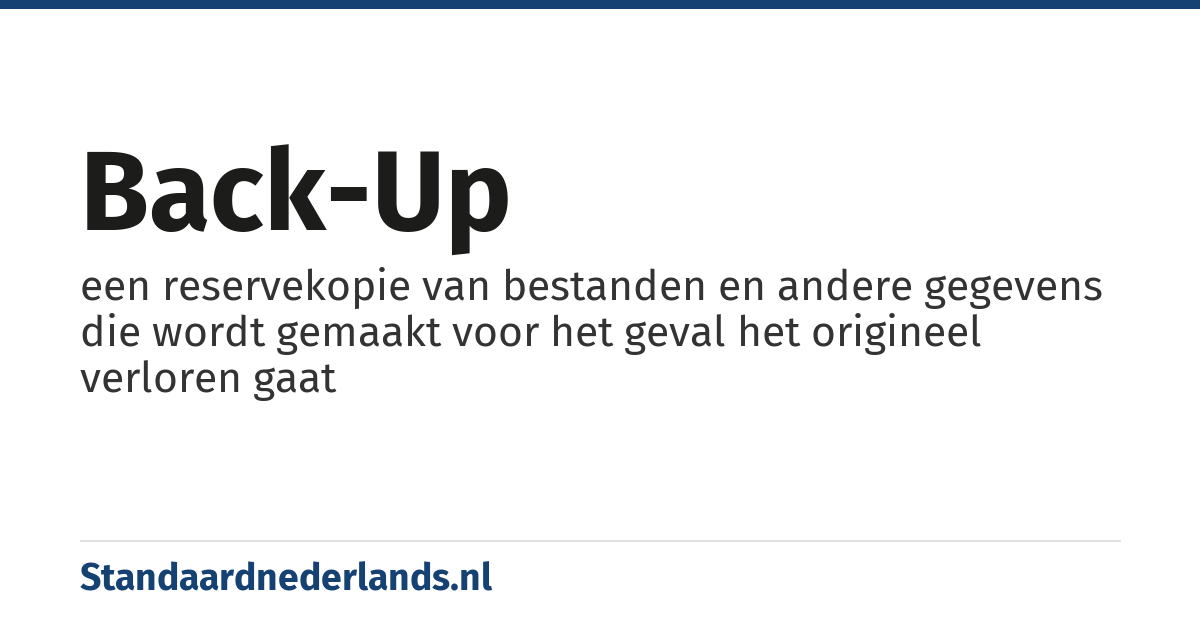 back-up: een reservekopie van bestanden en andere gegevens die wordt gemaakt voor het geval het origineel verloren gaat
